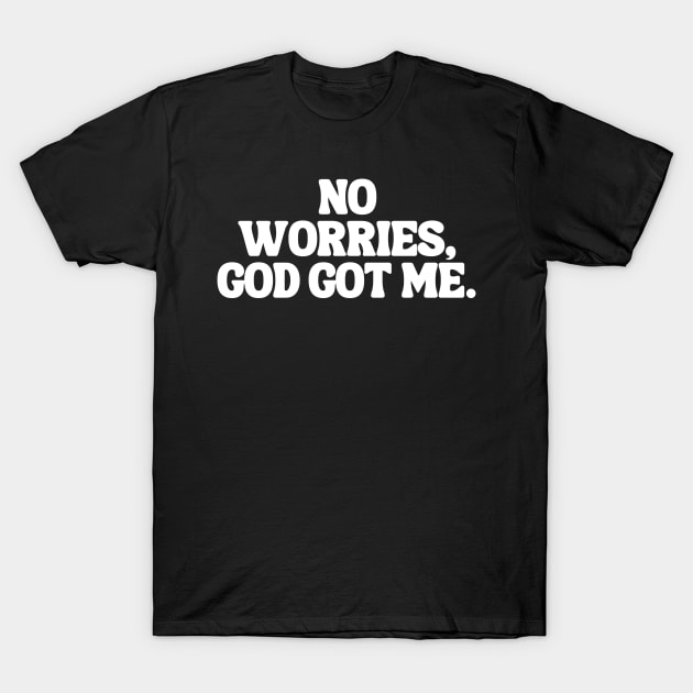 No Worries, God Got Me. T-Shirt by Annabelhut